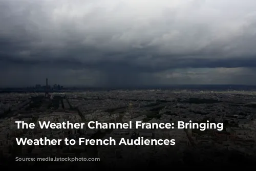 The Weather Channel France: Bringing Local Weather to French Audiences