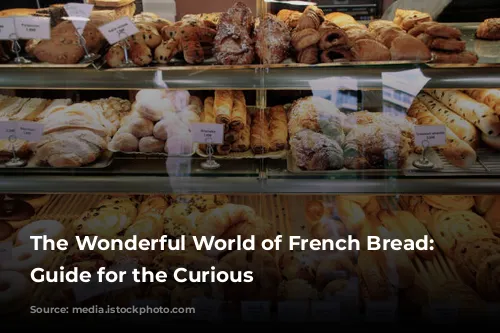 The Wonderful World of French Bread: A Guide for the Curious