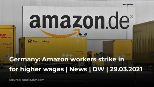 Germany: Amazon workers strike in call for higher wages | News | DW |  29.03.2021