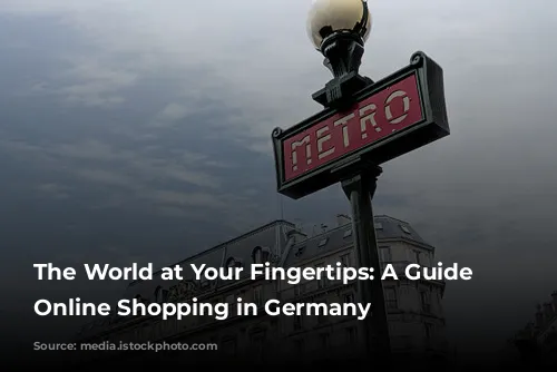 The World at Your Fingertips:  A Guide to Online Shopping in Germany