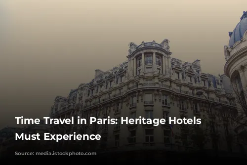 Time Travel in Paris: Heritage Hotels You Must Experience