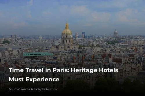 Time Travel in Paris: Heritage Hotels You Must Experience