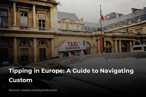 Tipping in Europe: A Guide to Navigating the Custom