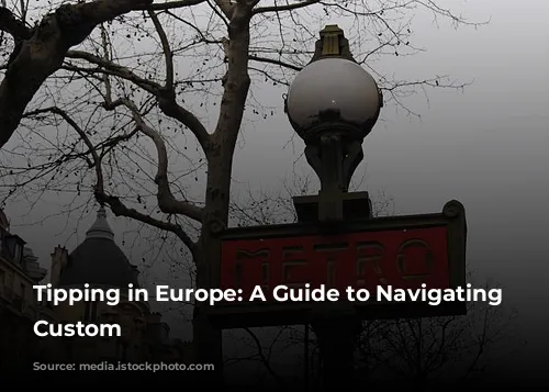 Tipping in Europe: A Guide to Navigating the Custom