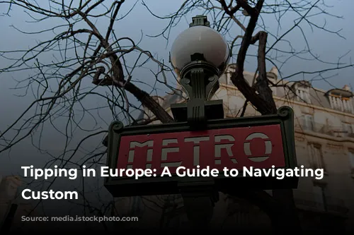 Tipping in Europe: A Guide to Navigating the Custom