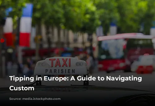 Tipping in Europe: A Guide to Navigating the Custom