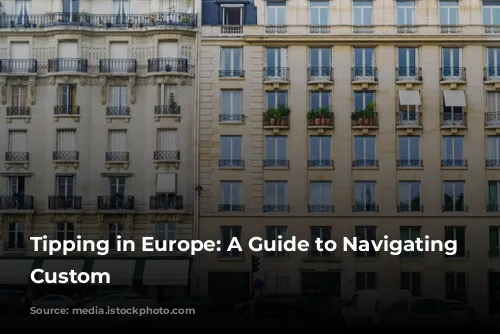 Tipping in Europe: A Guide to Navigating the Custom