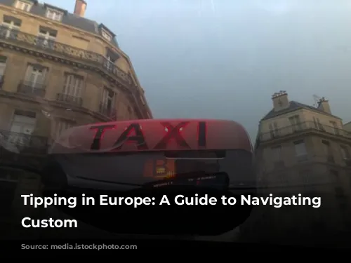 Tipping in Europe: A Guide to Navigating the Custom