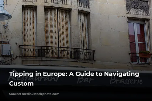 Tipping in Europe: A Guide to Navigating the Custom