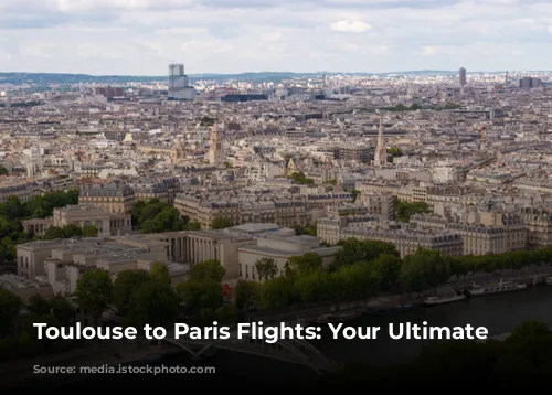 Toulouse to Paris Flights: Your Ultimate Guide!