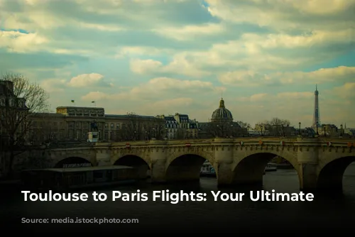 Toulouse to Paris Flights: Your Ultimate Guide!