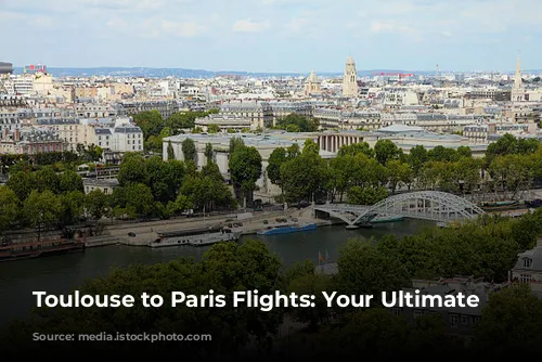 Toulouse to Paris Flights: Your Ultimate Guide!