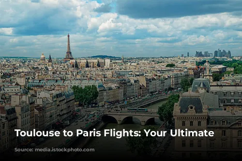 Toulouse to Paris Flights: Your Ultimate Guide!