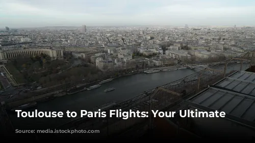 Toulouse to Paris Flights: Your Ultimate Guide!