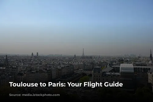 Toulouse to Paris: Your Flight Guide