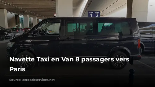 Navette Taxi en Van 8 passagers vers Aéroports Paris