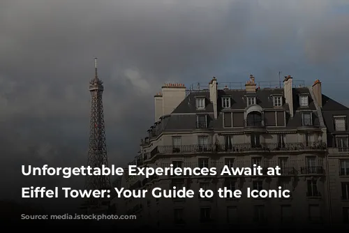 Unforgettable Experiences Await at the Eiffel Tower: Your Guide to the Iconic Landmark