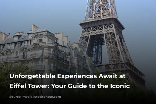 Unforgettable Experiences Await at the Eiffel Tower: Your Guide to the Iconic Landmark