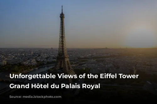 Unforgettable Views of the Eiffel Tower from Grand Hôtel du Palais Royal