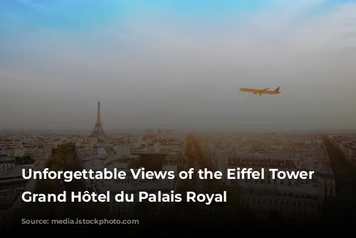 Unforgettable Views of the Eiffel Tower from Grand Hôtel du Palais Royal