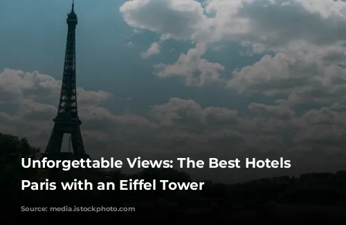 Unforgettable Views: The Best Hotels in Paris with an Eiffel Tower