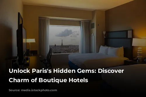 Unlock Paris's Hidden Gems: Discover the Charm of Boutique Hotels