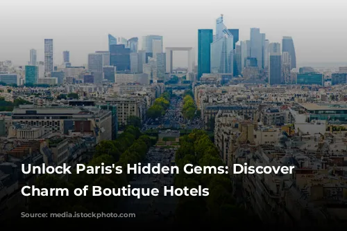 Unlock Paris's Hidden Gems: Discover the Charm of Boutique Hotels