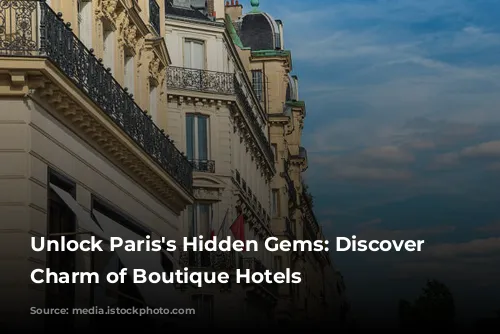 Unlock Paris's Hidden Gems: Discover the Charm of Boutique Hotels