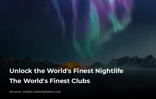 Unlock the World's Finest Nightlife with The World's Finest Clubs