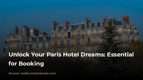 Unlock Your Paris Hotel Dreams: Essential Tips for Booking