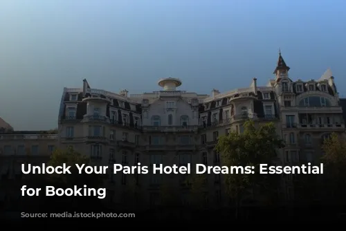 Unlock Your Paris Hotel Dreams: Essential Tips for Booking