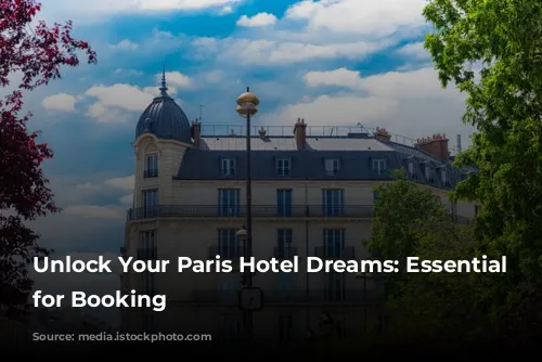 Unlock Your Paris Hotel Dreams: Essential Tips for Booking