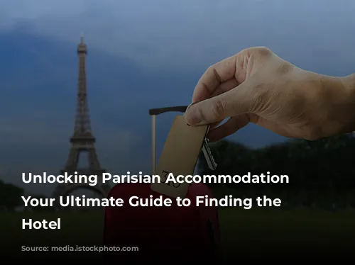 Unlocking Parisian Accommodation Secrets: Your Ultimate Guide to Finding the Perfect Hotel