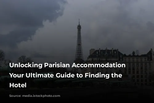 Unlocking Parisian Accommodation Secrets: Your Ultimate Guide to Finding the Perfect Hotel