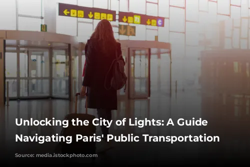 Unlocking the City of Lights: A Guide to Navigating Paris' Public Transportation