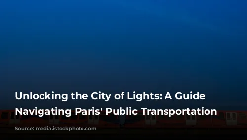 Unlocking the City of Lights: A Guide to Navigating Paris' Public Transportation