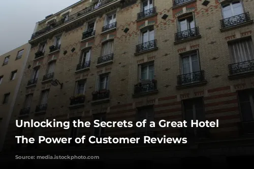 Unlocking the Secrets of a Great Hotel Stay: The Power of Customer Reviews