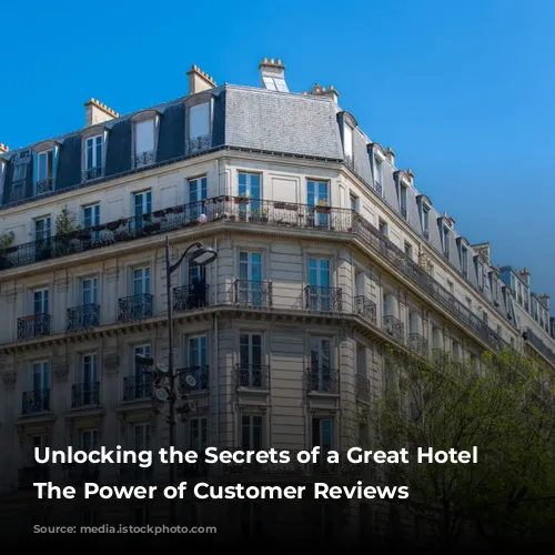 Unlocking the Secrets of a Great Hotel Stay: The Power of Customer Reviews