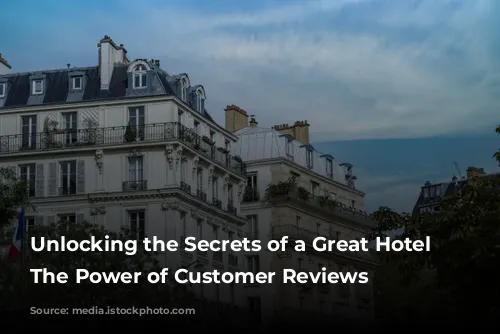 Unlocking the Secrets of a Great Hotel Stay: The Power of Customer Reviews