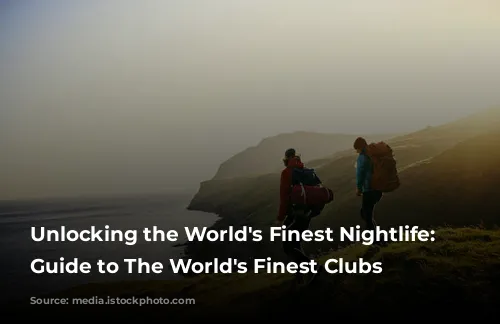 Unlocking the World's Finest Nightlife: Your Guide to The World's Finest Clubs