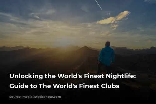 Unlocking the World's Finest Nightlife: Your Guide to The World's Finest Clubs