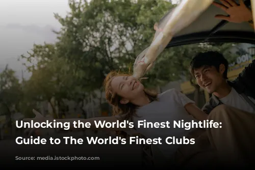 Unlocking the World's Finest Nightlife: Your Guide to The World's Finest Clubs