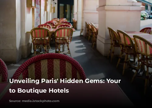 Unveiling Paris' Hidden Gems: Your Guide to Boutique Hotels