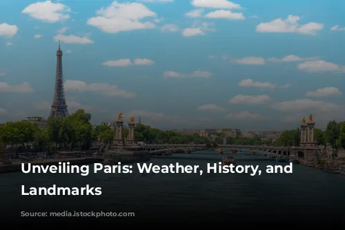 Unveiling Paris: Weather, History, and Iconic Landmarks