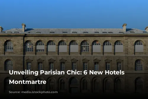 Unveiling Parisian Chic: 6 New Hotels Near Montmartre