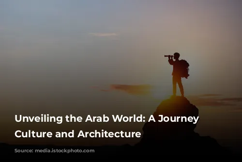 Unveiling the Arab World: A Journey Through Culture and Architecture