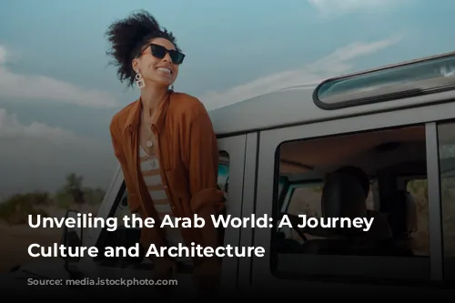 Unveiling the Arab World: A Journey Through Culture and Architecture