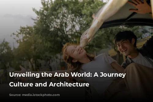 Unveiling the Arab World: A Journey Through Culture and Architecture