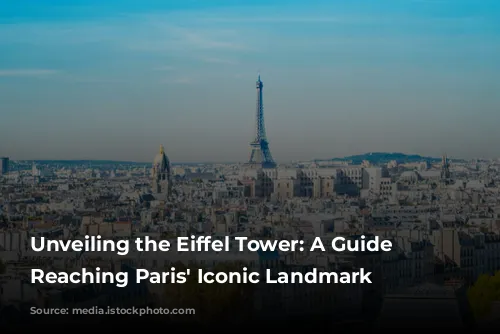 Unveiling the Eiffel Tower: A Guide to Reaching Paris' Iconic Landmark