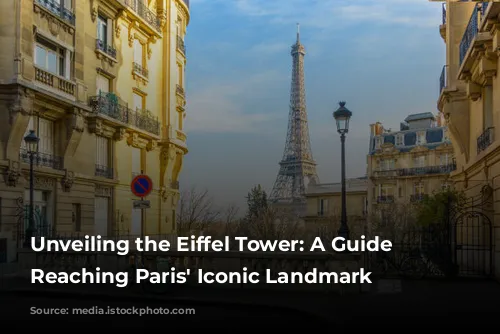 Unveiling the Eiffel Tower: A Guide to Reaching Paris' Iconic Landmark